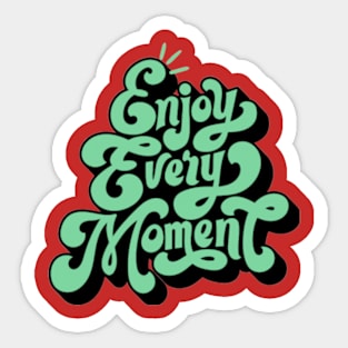 Enjoy every moment Sticker